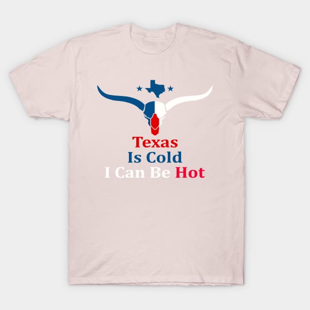 Texas Is Cold , I Can Be Hot - Funny T-Shirt by Casino Royal 